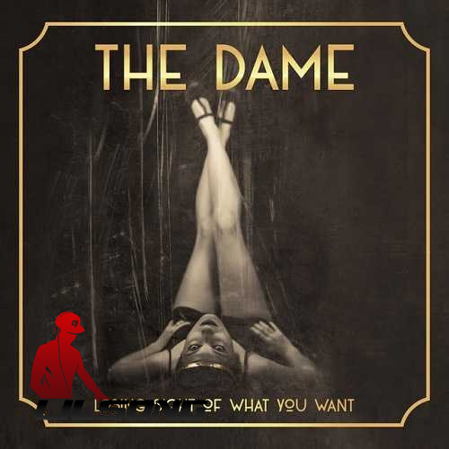 The Dame - Losing Sight of What You Want